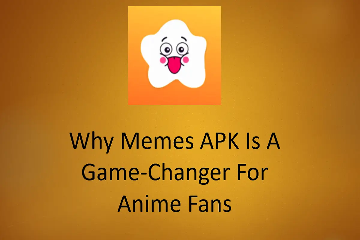 Why Memes APK is a Game-Changer for Anime Fans?